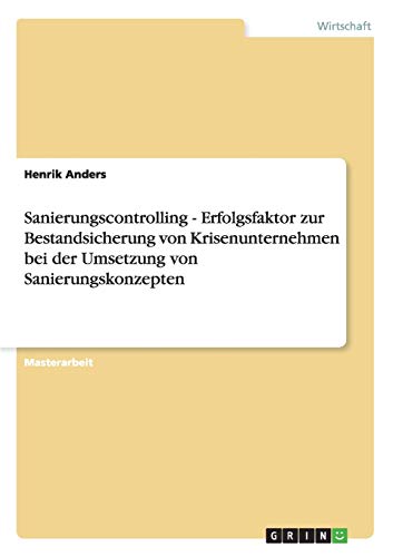 Beispielbild fr Sanierungscontrolling. Erfolgsfaktor Zur Bestandsicherung Von Krisenunternehmen Bei Der Umsetzung Von Sanierungskonzepten zum Verkauf von Blackwell's