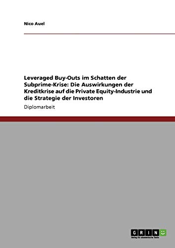 Stock image for Leveraged Buy-Outs im Schatten der Subprime-Krise: Die Auswirkungen der Kreditkrise auf die Private Equity-Industrie und die Strategie der Investoren for sale by Buchpark