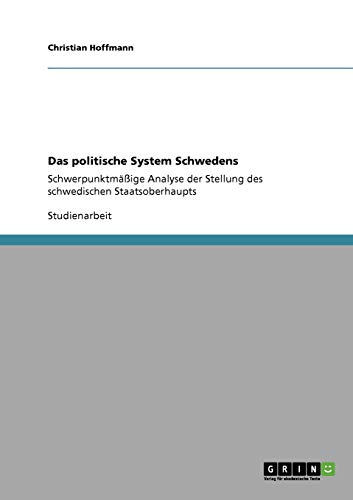 9783640437016: Das politische System Schwedens: Schwerpunktmige Analyse der Stellung des schwedischen Staatsoberhaupts (German Edition)