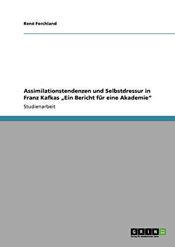 9783640437344: Assimilationstendenzen und Selbstdressur in Franz Kafkas "Ein Bericht fr eine Akademie" (German Edition)