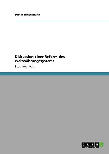 Diskussion einer Reform des Weltwährungssystems - Hintelmann, Tobias