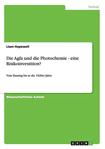 Stock image for Die Agfa und die Photochemie - eine Risikoinvestition: Vom Einstieg bis in die 1920er Jahre (German Edition) for sale by dsmbooks