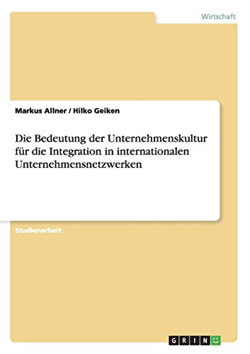 9783640443598: Die Bedeutung der Unternehmenskultur fr die Integration in internationalen Unternehmensnetzwerken (German Edition)