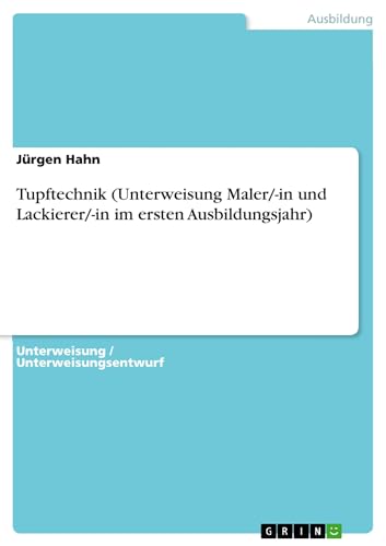Tupftechnik (Unterweisung Maler/-in und Lackierer/-in im ersten Ausbildungsjahr) (German Edition) (9783640447626) by Hahn, JÃ¼rgen