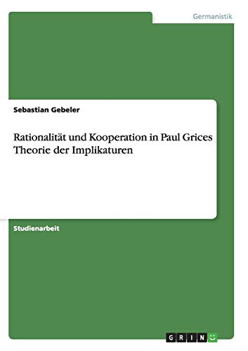 Beispielbild fr Rationalitt und Kooperation in Paul Grices Theorie der Implikaturen zum Verkauf von medimops