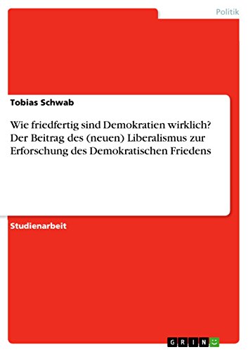 Stock image for Wie friedfertig sind Demokratien wirklich? Der Beitrag des (neuen) Liberalismus zur Erforschung des Demokratischen Friedens for sale by medimops