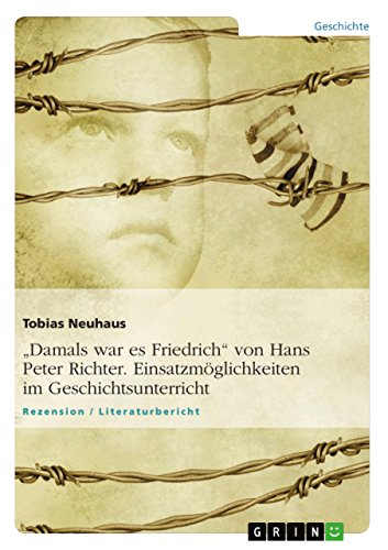9783640461738: "Damals war es Friedrich" von Hans Peter Richter. Einsatzmglichkeiten im Geschichtsunterricht