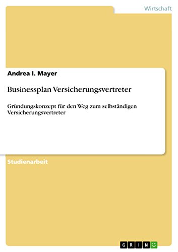 Stock image for Businessplan Versicherungsvertreter: Grndungskonzept fr den Weg zum selbstndigen Versicherungsvertreter for sale by medimops