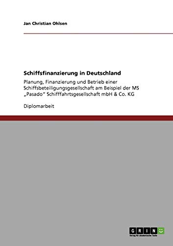 9783640468263: Schiffsfinanzierung in Deutschland: Planung, Finanzierung und Betrieb einer Schiffsbeteiligungsgesellschaft am Beispiel der MS „Pasado