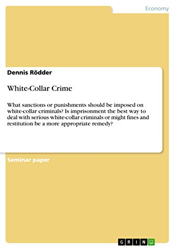 9783640470266: White-Collar Crime: What sanctions or punishments should be imposed on white-collar criminals? Is imprisonment the best way to deal with serious ... and restitution be a more appropriate remedy?