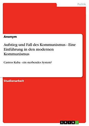 9783640473083: Aufstieg und Fall des Kommunismus - Eine Einfhrung in den modernen Kommunismus: Castros Kuba - ein sterbendes System?