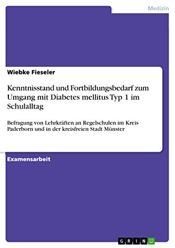 9783640473625: Kenntnisstand und Fortbildungsbedarf zum Umgang mit Diabetes mellitus Typ 1 im Schulalltag: Befragung von Lehrkrften an Regelschulen im Kreis Paderborn und in der kreisfreien Stadt Mnster