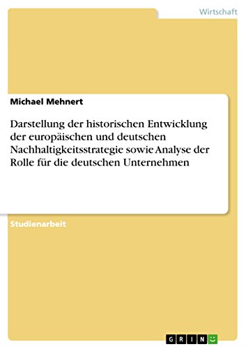 9783640482948: Darstellung der historischen Entwicklung der europischen und deutschen Nachhaltigkeitsstrategie sowie Analyse der Rolle fr die deutschen Unternehmen