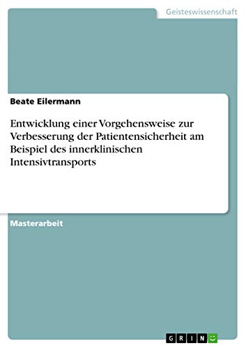 9783640498376: Entwicklung einer Vorgehensweise zur Verbesserung der Patientensicherheit am Beispiel des innerklinischen Intensivtransports