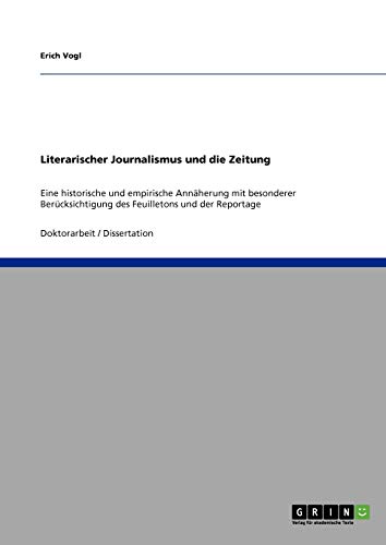 9783640504350: Literarischer Journalismus und die Zeitung: Eine historische und empirische Annherung mit besonderer Bercksichtigung des Feuilletons und der Reportage (German Edition)