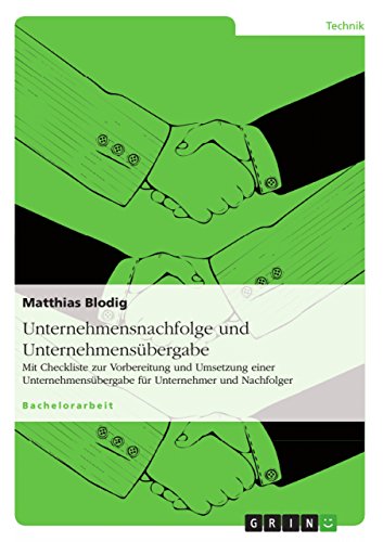 Beispielbild fr Unternehmensnachfolge und Unternehmensbergabe : Mit Checkliste zur Vorbereitung und Umsetzung einer Unternehmensbergabe fr Unternehmer und Nachfolger zum Verkauf von Buchpark