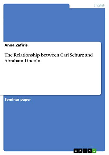 9783640525126: The Relationship between Carl Schurz and Abraham Lincoln