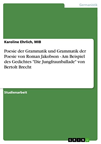 Poesie der Grammatik und Grammatik der Poesie von Roman Jakobson - Am Beispiel des Gedichtes 