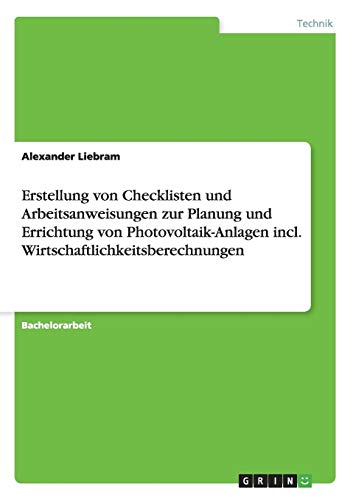 Stock image for Erstellung von Checklisten und Arbeitsanweisungen zur Planung und Errichtung von Photovoltaik-Anlagen incl. Wirtschaftlichkeitsberechnungen (German Edition) for sale by Mispah books