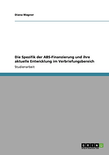 9783640534715: Die Spezifik der ABS-Finanzierung und ihre aktuelle Entwicklung im Verbriefungsbereich