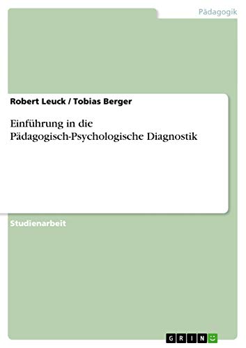 EinfÃ¼hrung in die PÃ¤dagogisch-Psychologische Diagnostik (German Edition) (9783640536207) by Leuck, Robert; Berger, Assistant Professor Tobias