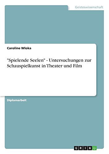 9783640537648: "Spielende Seelen" - Untersuchungen zur Schauspielkunst in Theater und Film