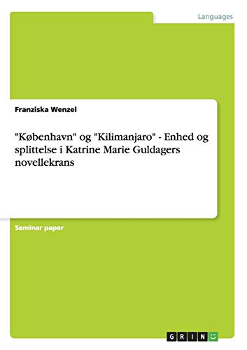 Stock image for Kbenhavn" og "Kilimanjaro" - Enhed og splittelse i Katrine Marie Guldagers novellekrans (Danish Edition) for sale by California Books