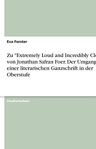 Stock image for Zu "Extremely Loud and Incredibly Close" von Jonathan Safran Foer. Der Umgang mit einer literarischen Ganzschrift in der Oberstufe for sale by Buchpark