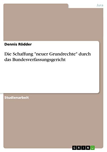 Beispielbild fr Die Schaffung "Neuer Grundrechte" Durch Das Bundesverfassungsgericht zum Verkauf von Revaluation Books