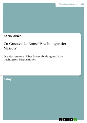 9783640546015: Zu Gustave Le Bons: "Psychologie der Massen":Die Massenseele - ber Massenbildung und ihre wichtigsten Dispositionen