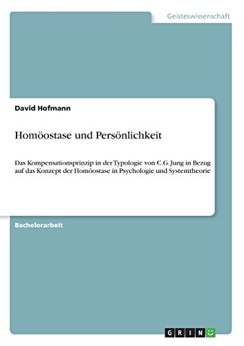 9783640551842: Homostase und Persnlichkeit: Das Kompensationsprinzip in der Typologie von C.G. Jung in Bezug auf das Konzept der Homostase in Psychologie und Systemtheorie