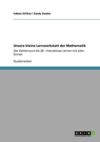 Stock image for Unsere kleine Lernwerkstatt der Mathematik: Der Zahlenraum bis 20 - Interaktives Lernen mit allen Sinnen (German Edition) for sale by Mispah books