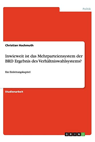 9783640568611: Inwieweit ist das Mehrparteiensystem der BRD Ergebnis des Verhltniswahlsystems?: Ein Einleitungskapitel