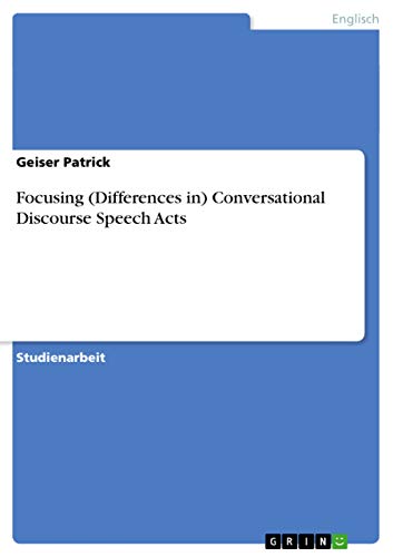 9783640570447: Focusing (Differences in) Conversational Discourse Speech Acts