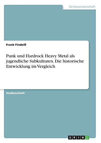9783640579129: Punk und Hardrock Heavy Metal als jugendliche Subkulturen. Die historische Entwicklung im Vergleich
