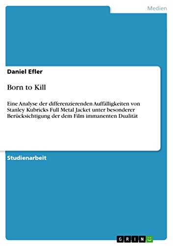 Stock image for Born to Kill: Eine Analyse der differenzierenden Aufflligkeiten von Stanley Kubricks Full Metal Jacket unter besonderer Bercksichtigung der dem Film immanenten Dualitt (German Edition) for sale by dsmbooks