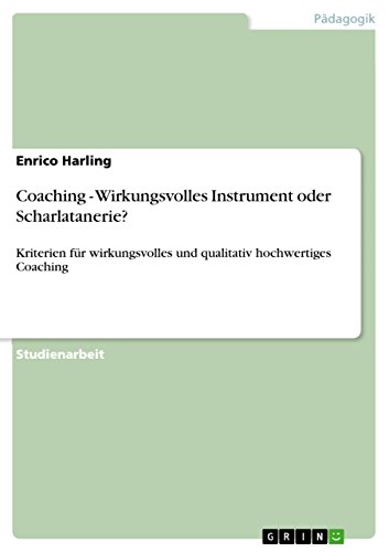 Coaching - Wirkungsvolles Instrument oder Scharlatanerie? : Kriterien für wirkungsvolles und qualitativ hochwertiges Coaching - Enrico Harling