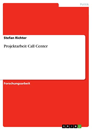 Projektarbeit Call Center (German Edition) (9783640585021) by Stefan Richter