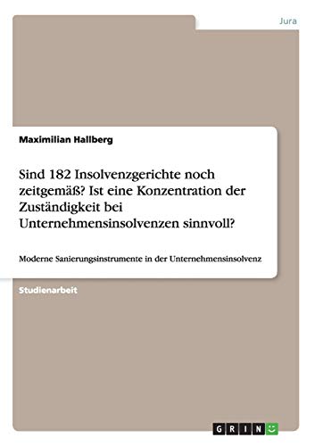 Beispielbild fr Sind 182 Insolvenzgerichte Noch Zeitgemass? Ist Eine Konzentration Der Zustandigkeit Bei Unternehmensinsolvenzen Sinnvoll? zum Verkauf von Books Puddle