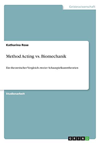 Beispielbild fr Method Acting vs. Biomechanik: Ein theoretischer Vergleich zweier Schauspielkunsttheorien zum Verkauf von Ammareal