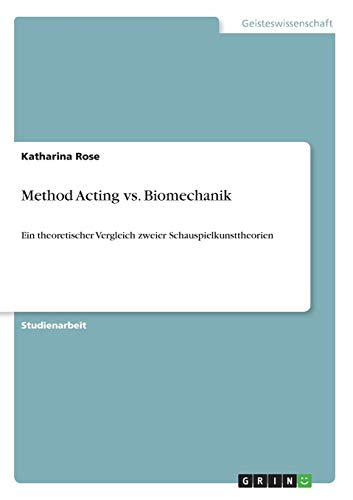 Imagen de archivo de Method Acting vs. Biomechanik: Ein theoretischer Vergleich zweier Schauspielkunsttheorien a la venta por Ammareal