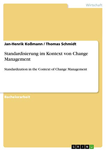 Standardisierung im Kontext von Change Management: Standardization in the Context of Change Management (German Edition) (9783640629572) by Schmidt, Thomas; KoÃŸmann, Jan-Henrik