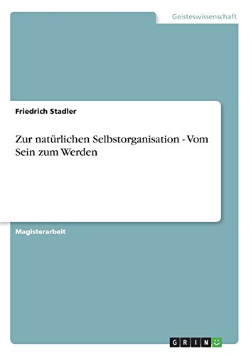 Zur natÃ¼rlichen Selbstorganisation - Vom Sein zum Werden (German Edition) (9783640640249) by Stadler, Friedrich