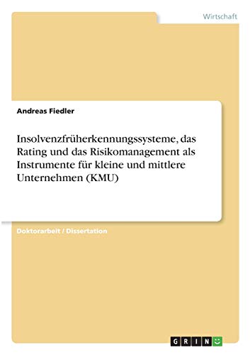 InsolvenzfrÃ¼herkennungssysteme, das Rating und das Risikomanagement als Instrumente fÃ¼r kleine und mittlere Unternehmen (KMU) (German Edition) (9783640643974) by Fiedler, Andreas