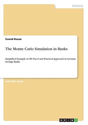 Imagen de archivo de The Monte Carlo Simulation in Banks: Simplified Example in MS Excel and Practical Approach in German Savings Banks a la venta por GF Books, Inc.