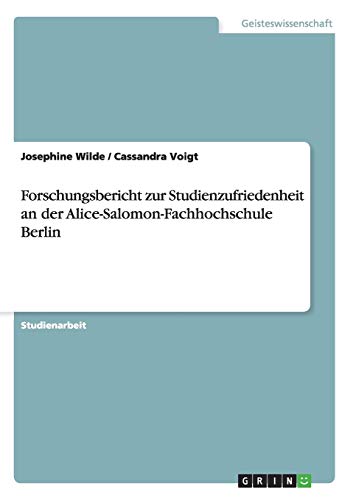 Forschungsbericht zur Studienzufriedenheit an der Alice-Salomon-Fachhochschule Berlin - Josephine Wilde