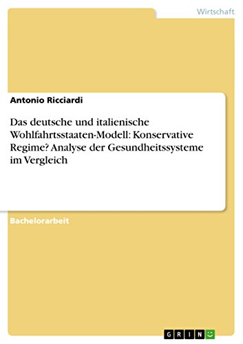 Stock image for Das deutsche und italienische Wohlfahrtsstaaten-Modell: Konservative Regime? Analyse der Gesundheitssysteme im Vergleich (German Edition) for sale by California Books