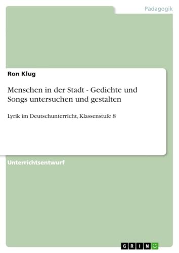 Menschen in der Stadt - Gedichte und Songs untersuchen und gestalten (German Edition) (9783640652877) by Ron Klug