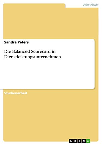 Die Balanced Scorecard in Dienstleistungsunternehmen - Sandra Peters