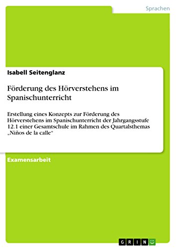 Beispielbild fr F rderung des H rverstehens im Spanischunterricht: Erstellung eines Konzepts zur F rderung des H rverstehens im Spanischunterricht der Jahrgangsstufe . Rahmen des Quartalsthemas   Niños de la calle" zum Verkauf von AwesomeBooks